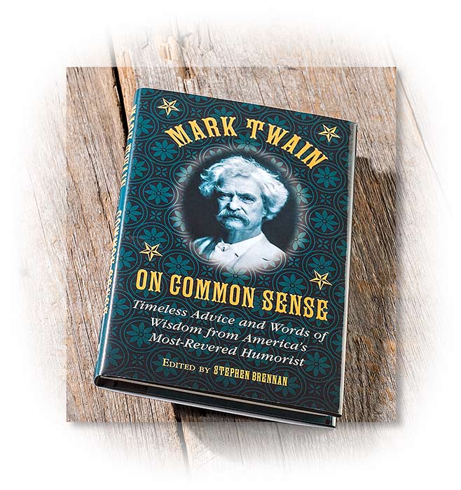 MARK TWAIN ON COMMON SENSE - HARDCOVER - TIMELESS ADVICE FROM AMERICA'S MOST-REVERED HUMORIST